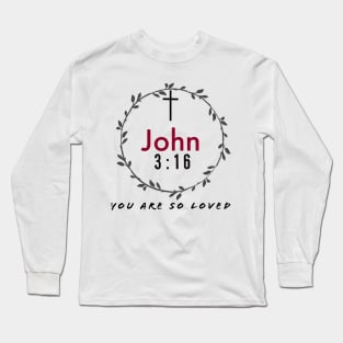 You Are So Loved John Three Sixteen Long Sleeve T-Shirt